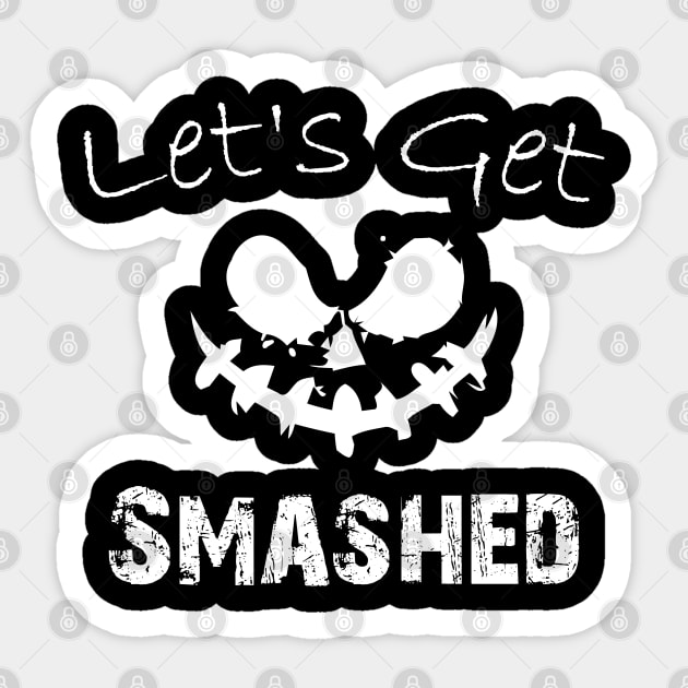 Lets Get Smashed Sticker by kirayuwi